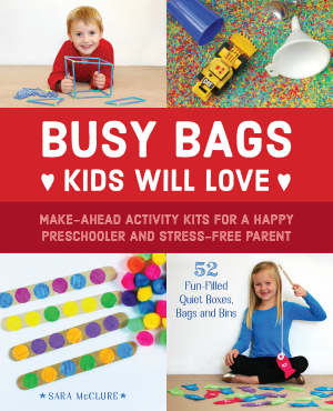 Busy Bags Kids Will Love: Make-Ahead Activity Kits for a Happy Preschooler and a Stress-Free Parent is available in stores. Perfect for parents, grandparents, babysitters, and childcare workers of toddlers and preschoolers.
